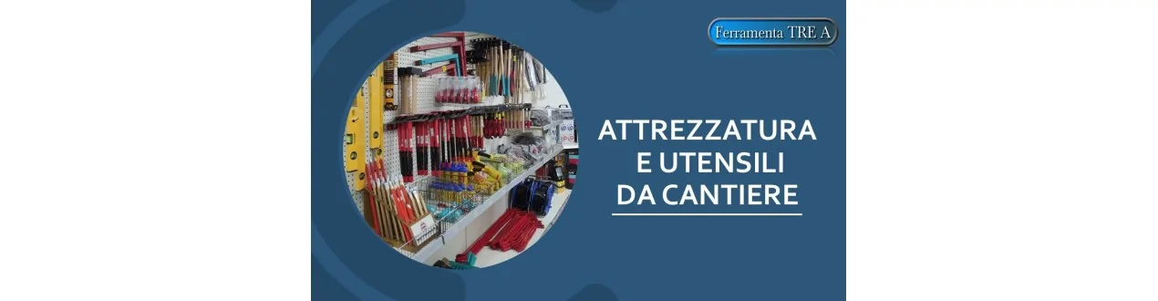 ATTREZZATURA E UTENSILI DA CANTIERE