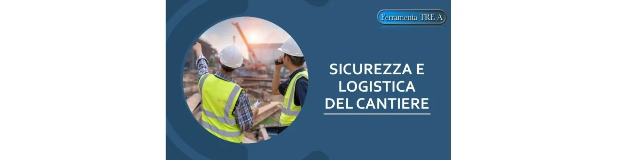 SICUREZZA E LOGISTICA DEL CANTIERE