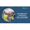 SICUREZZA E LOGISTICA DEL CANTIERE