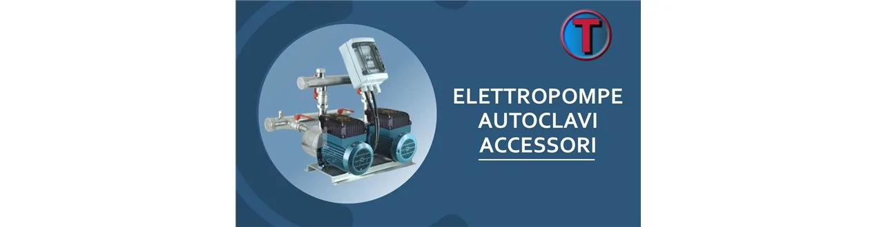 ELETTROPOMPE AUTOCLAVI ACCESSORI