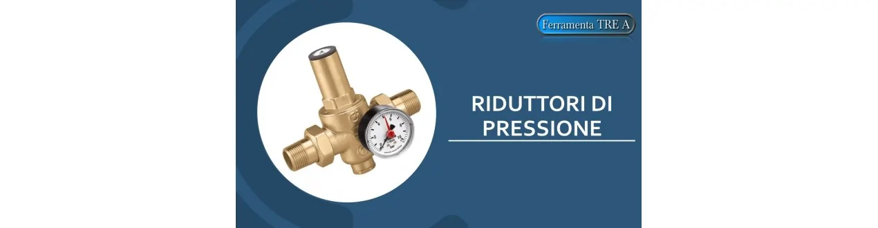 RIDUTTORI DI PRESSIONE