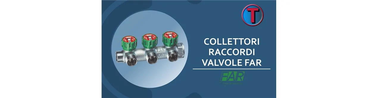 COLLETTORI, RACCORDI E VALVOLE FAR
