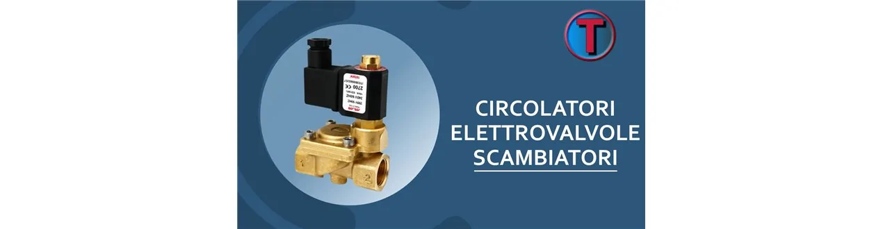 CIRCOLATORI, ELETTROVALVOLE, SCAMBIATORI E GRUPPI IDRAULICI