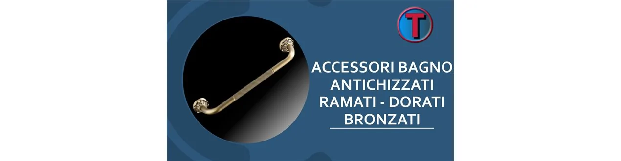 ACCESSORI BAGNO ANTICHIZZATI, RAMATI, BRONZATI, DORATI