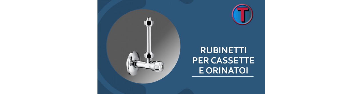 RUBINETTI PER CASSETTA E ORINATOI