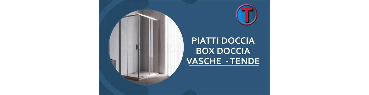 PIATTI DOCCIA - VASCHE - BOX DOCCIA - TENDE