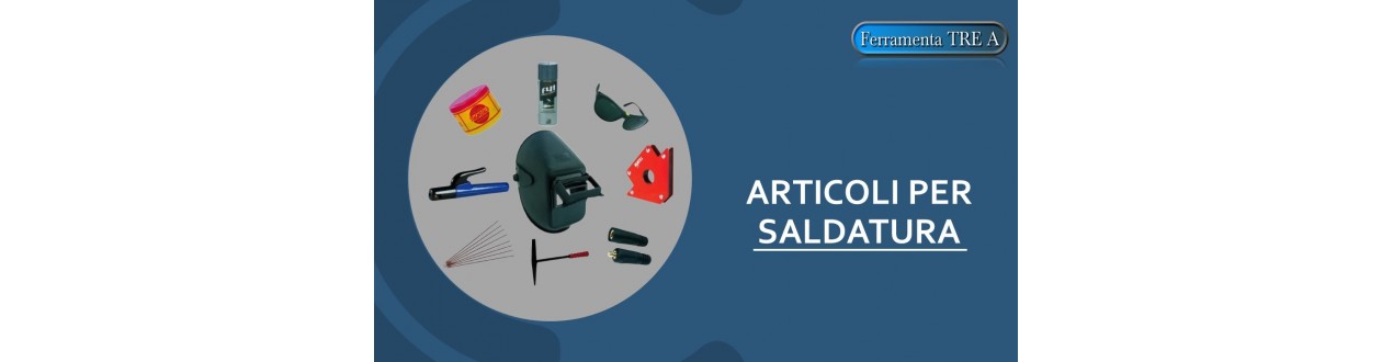 Accessori e Protezioni per Saldatura | Ferramenta Tre A