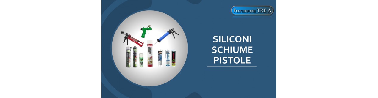 Siliconi, Schiume e Pistole per Sigillanti | Ferramenta Tre A