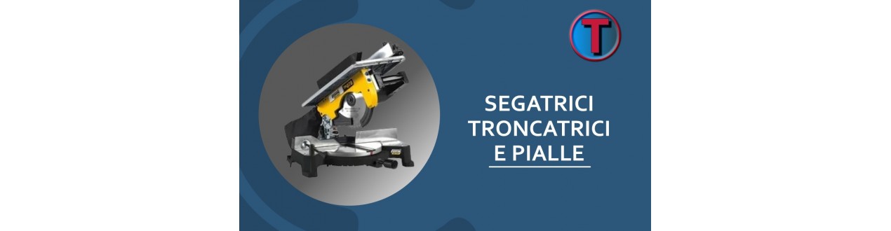 Segatrici, Troncatrici e Pialle | Ferramenta Tre A