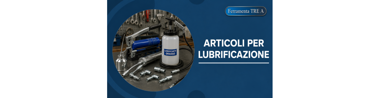 Articoli per Lubrificazione e Ingrassaggio | Ferramenta Tre A