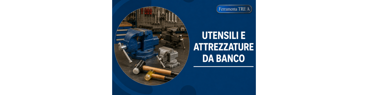 Utensili e Attrezzature da Banco | Ferramenta Tre A