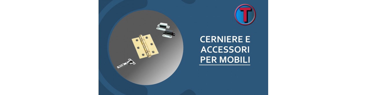 Cerniere e Accessori per Mobili | Ferramenta Tre A